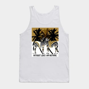 WITHOUT LOVE I AM NOTHING Tank Top